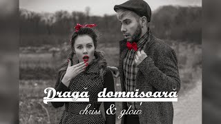 Chriss & Glow - Draga Domnisoara | Official Video