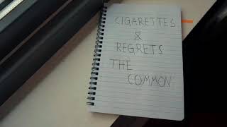 Cigarettes & Regrets - The Common View