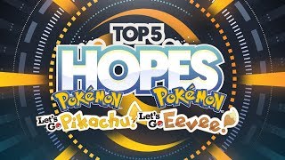 Top 5 Hopes For Pokemon Let's Go, Pikachu! and Let's Go, Eevee! Top 5 Hopes For Pokemon Let's Go, Pikachu! and Let's Go, Eevee!