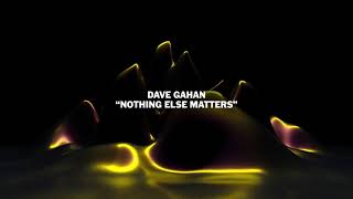 Watch Dave Gahan Nothing Else Matters video