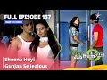 Full Episode 137 || Miley Jab Hum Tum || Sheena Huyi Gunjan Se Jealous #starbharat