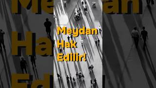 Meydanlar İnşa Edilmez, Hak Edilir
