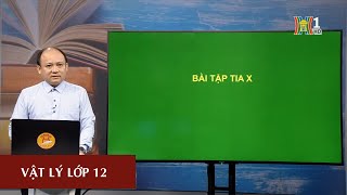 MÔN VẬT LÝ - LỚP 12 | BÀI TẬP TIA X | 15H15 NGÀY 27.3.2020 | HỌC TRÊN TRUYỀN HÌNH