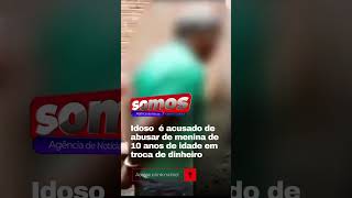 Idoso É Acusado De Abusar De Menina De 10 Anos De Idade Em Troca De Dinheiro