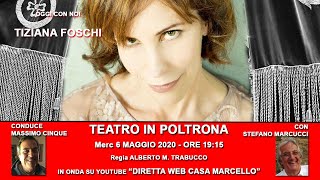 TIZIANA FOSCHI OSPITEI A TEATRO IN POLTRONA_CONDUCE MASSIMO CINQUE CON S. MARCUCCI 6 MAGGIO 2020