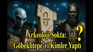 Arkeoloji Şokta Göbeklitepeyi Kimler Yaptı?