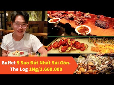 Buffet Đắt nhất Sài Gòn ở nhà hàng 5 Sao The Log II BUI VIET NAM - Du Lịch Tự Túc