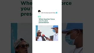 When Teacher Force You For Presentation