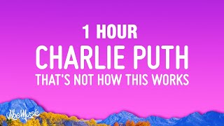 [1 Hour] Charlie Puth - That’s Not How This Works (Lyrics) Ft. Dan + Shay