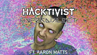 Hacktivist Ft. Aaron Matts - Hyperdialect