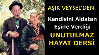 Aşık Veysel'in Kendisini Aldatan Eşine Verdiği İbretlik Hayat Dersi