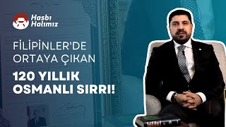 Filipinlerde Ortaya Çıkan 120 Yıllık Osmanlı Sırrı Hasbi Halimiz