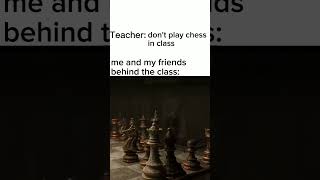 Don't Play Chess In Class