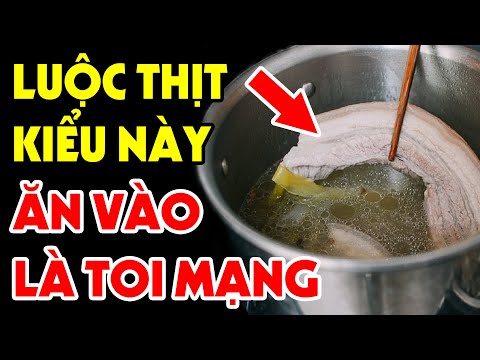 7 Sai Lầm Tai Hại Khi LUỘC THỊT Hại Cả Nhà TOI MẠNG, Xem Ngay Để Tránh Kẻo Hối Hận Cả Đời