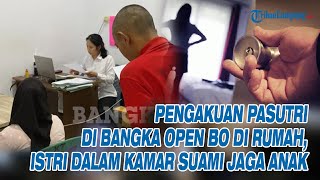 Terkuak Alasan Pasutri Di Bangka Open Bo Di Rumah, Istri Dalam Kamar Suami Jaga Anak