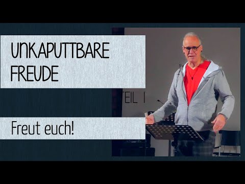 Unkaputtbare Freude (1) - Freut euch!