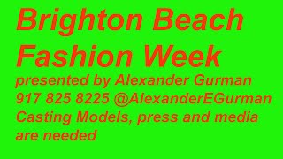 Brighton Beach Fashion Week Presented By Alexander Gurman Needs Models, Media, Press, Casting Crew