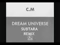 C.M. - Dream Universe (Subtara Remix)