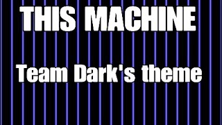 This Machine Team Darks Theme. Lyrics.
