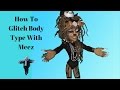 how to glitch body type with meez 2017 (works with the code)