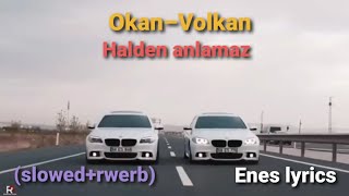 Okan & Volkan – Halden anlamaz (Slowed+rewerb) Enes lyrics
