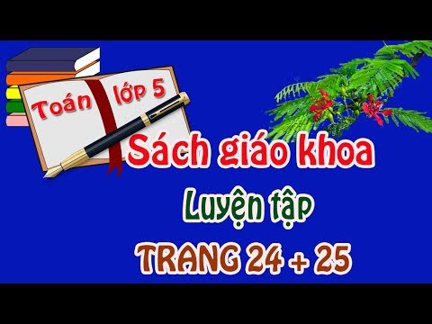 TOÁN LỚP 5 SGK SÁCH GIÁO KHOA TRANG 24, 25 LUYỆN TẬP