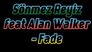 Sönmez Reyiz feat Alan Walker - Fade