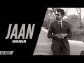 Arjan Dhillon - Jaan (Official Video) New Punjabi Song | Arjan Dhillon New Song