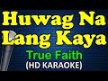 HUWAG NA LANG KAYA - True Faith (HD Karaoke)