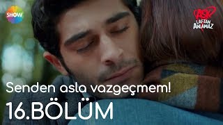 Aşk Laftan Anlamaz 16.Bölüm Sonu Senden Asla Vazgeçmem