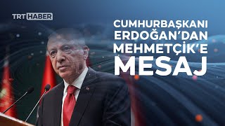 Cumhurbaşkanı Erdoğan'dan Mehmetçik'e mesaj