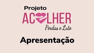 Apresentação Projeto Acolher Perdas e Luto - Rosana De Rosa