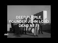 DEEP PURPLE FOUNDER JON LORD DEAD AT 71