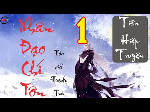NHÂN ĐẠO CHÍ TÔN - Tập 1: Giấc mộng mấy ngàn năm | Audio Truyện Dịch