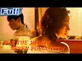 【ENG】For the Memory Never Forgotten | Drama/Romantic Movie | China Movie Channel ENGLISH