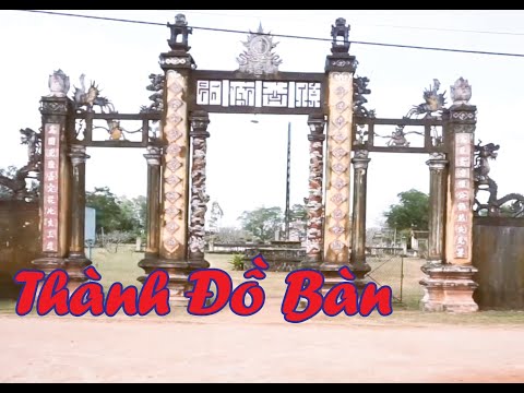 Thịnh Hoàng | Thành Đồ Bàn - Kinh đô của Chăm Pa (Citadel - The Capital of Champa)