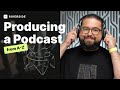Producing a Podcast from A-Z: Beginners Podcasting Guide