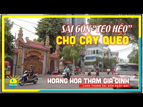 Sài Gòn "TEO HÉO" CHỢ CÂY QUÉO | Đường Hoàng Hoa Thám Gia Định Sài Gòn | lang thang Sài Gòn