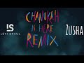 Zusha | Chanukah is Here (LS MUSIC REMIX)