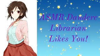 ASMR Dandere Librarian Likes You