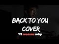 Back to You - Selena Gomez | 13 Reason why (Ron Chester short cover)
