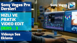 Sony Vegas Pro Dersleri Videoya Ses Ekleme Ders 3