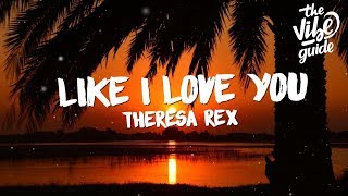 Watch Theresa Rex Like I Love You video