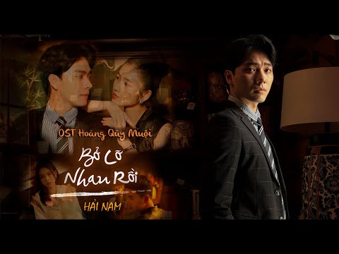 HẢI NAM - BỎ LỠ NHAU RỒI (MV OFFICIAL) | NHAC PHIM HOÀNG QUÝ MUỘI OST