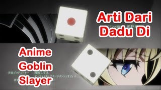 ARTI DARI DADU YANG ADA DI OPENING ANIME GOBLIN SLAYER