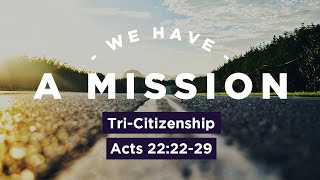 Tri-Citizenship // Acts 22:22-29