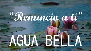 Watch Agua Bella Renuncio A Ti video