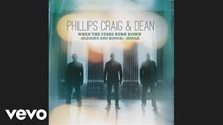 Watch Phillips Craig  Dean When The Stars Burn Down blessing And Honor video