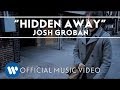 Josh Groban - 'Hidden Away' Official Music Video