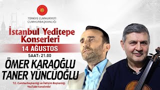 Hurbaşkanlığı İstanbul Yeditepe Konserleri - Taner Yüncüoğlu Ömer Karaoğlu